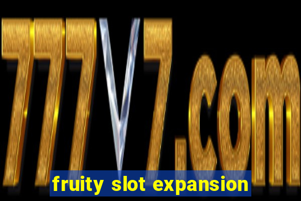 fruity slot expansion