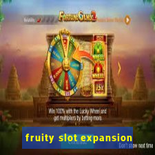 fruity slot expansion