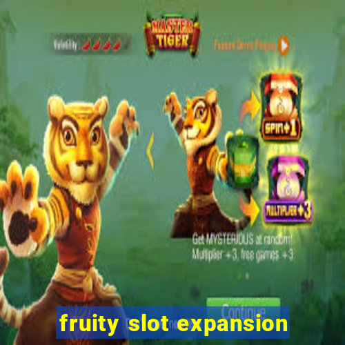 fruity slot expansion