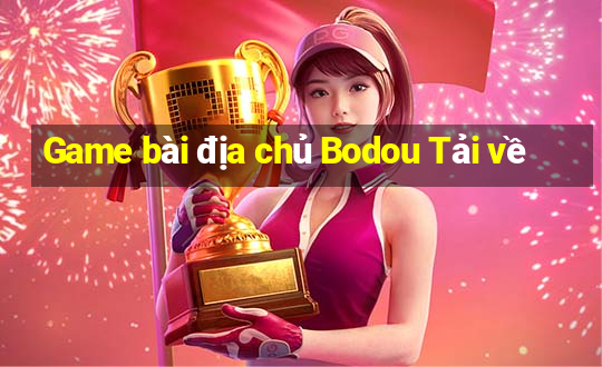 Game bài địa chủ Bodou Tải về