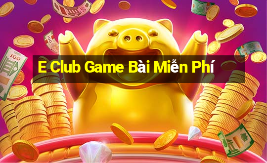 E Club Game Bài Miễn Phí