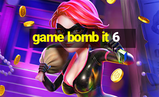 game bomb it 6