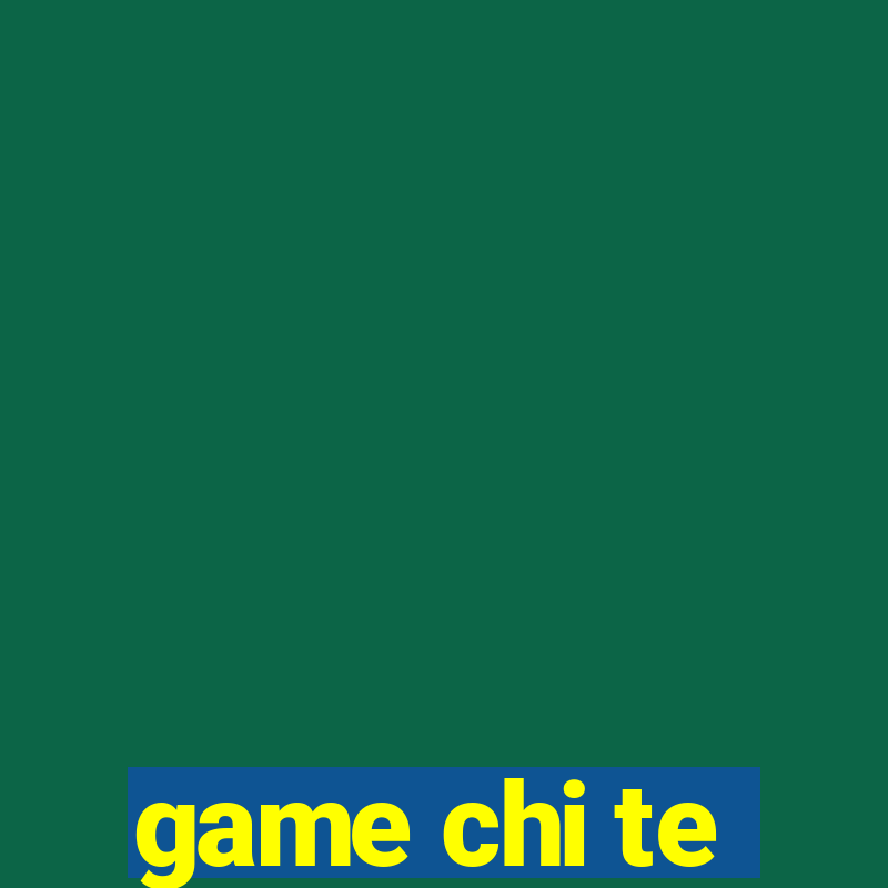 game chi te