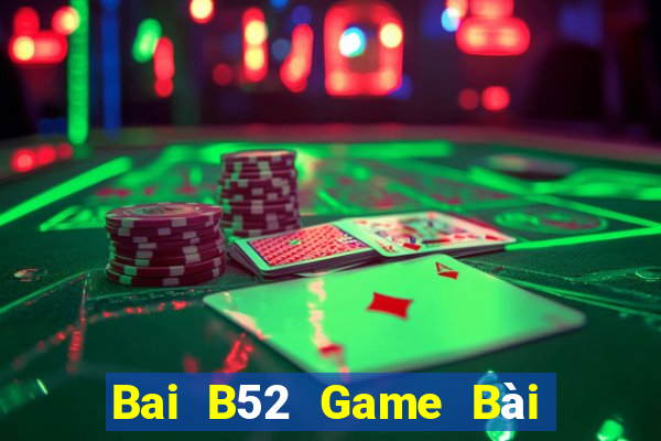 Bai B52 Game Bài Đổi Thưởng Uy Tín 2024