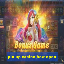 pin up casino how open