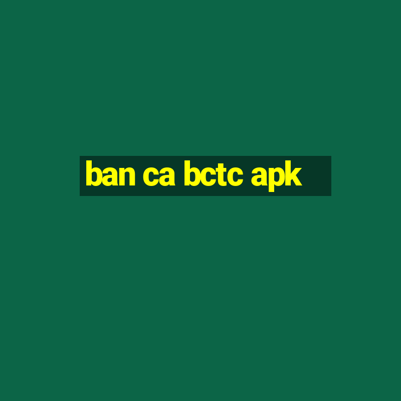 ban ca bctc apk