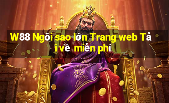 W88 Ngôi sao lớn Trang web Tải về miễn phí