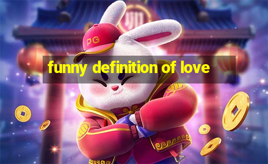 funny definition of love