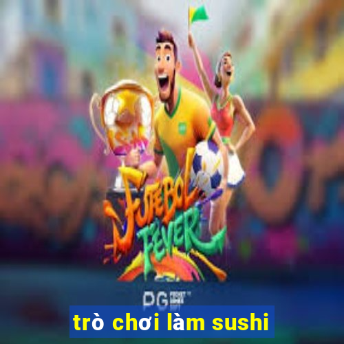 trò chơi làm sushi