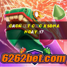 Cách đặt cược XSDNA ngày 17