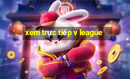 xem trực tiếp v league