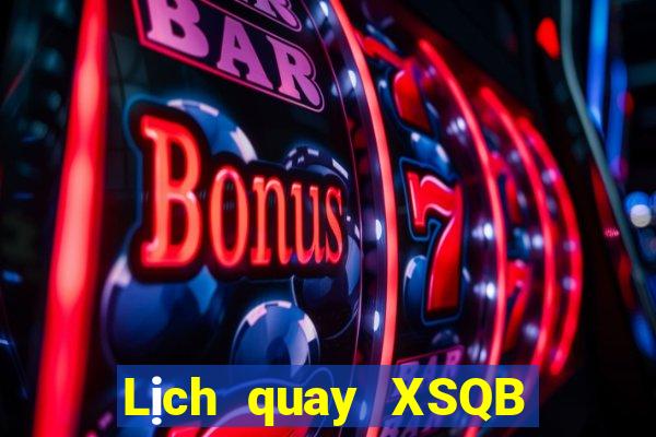 Lịch quay XSQB ngày 5