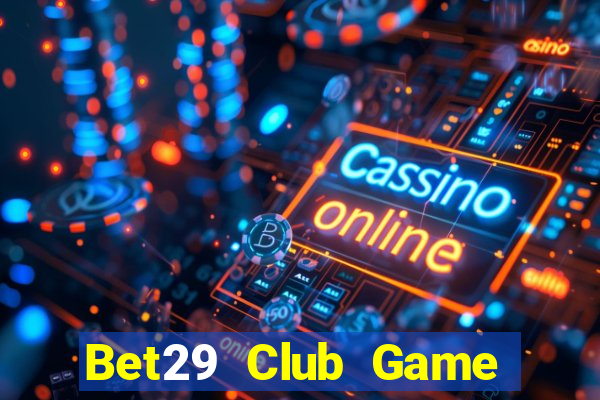 Bet29 Club Game Bài Cào