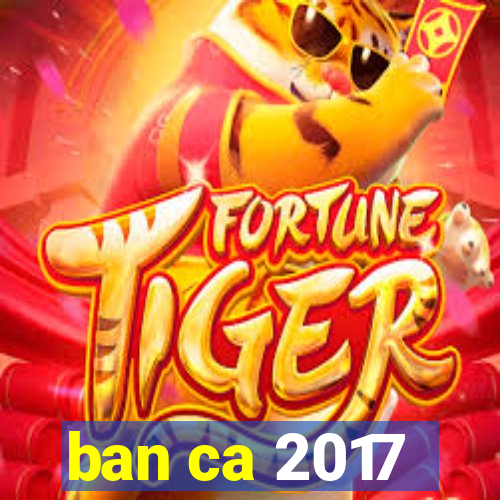 ban ca 2017