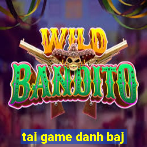 tai game danh baj