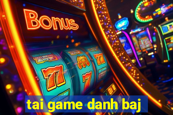 tai game danh baj