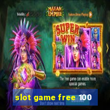 slot game free 100