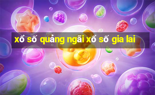 xổ số quảng ngãi xổ số gia lai