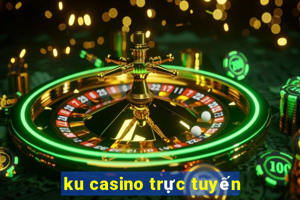 ku casino trực tuyến