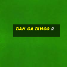 ban ca bingo 2