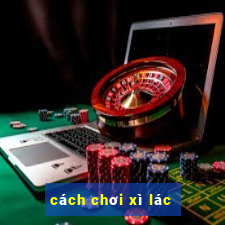 cách chơi xì lác