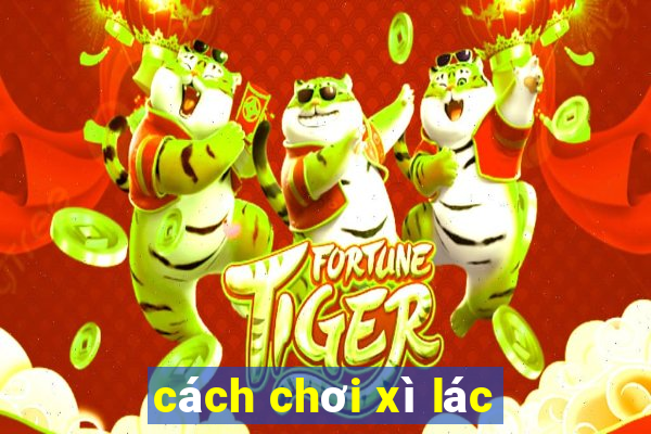 cách chơi xì lác