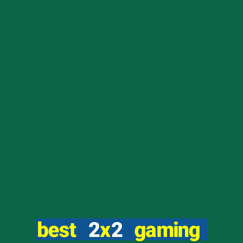 best 2x2 gaming mobile casino