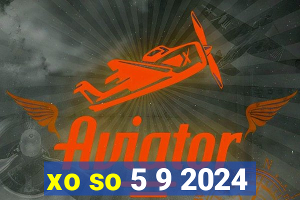 xo so 5 9 2024