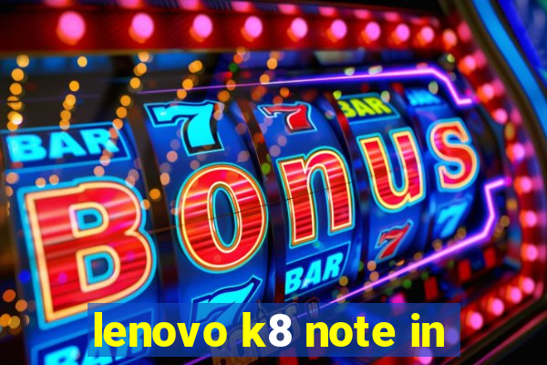 lenovo k8 note in