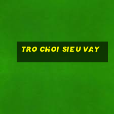 tro choi sieu vay