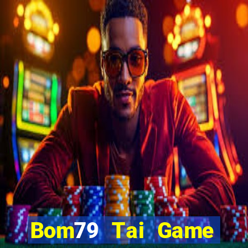 Bom79 Tai Game Bài Đổi Thưởng Uy Tín