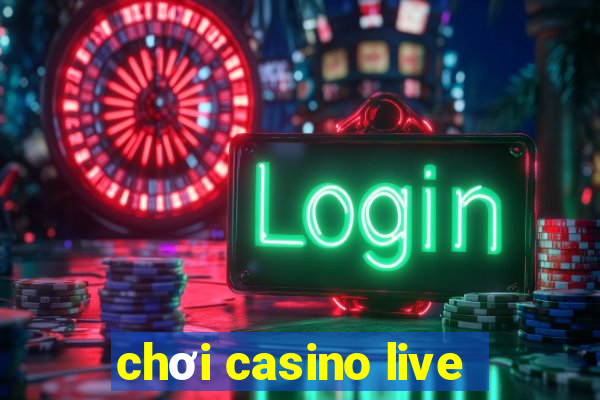 chơi casino live