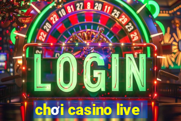 chơi casino live