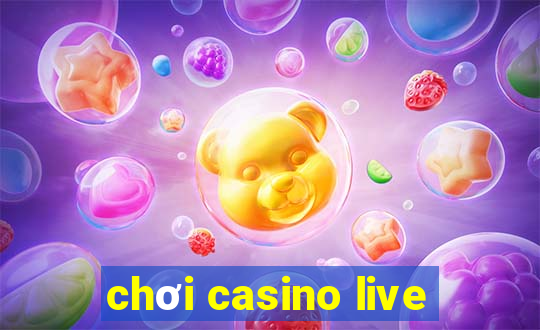 chơi casino live