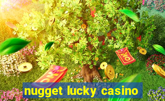 nugget lucky casino