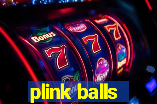 plink balls