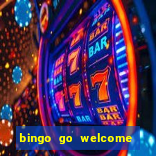 bingo go welcome bonus cash