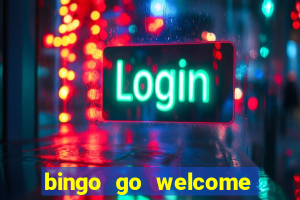 bingo go welcome bonus cash