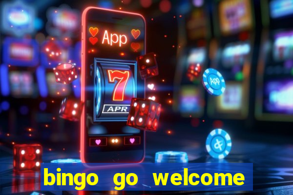 bingo go welcome bonus cash