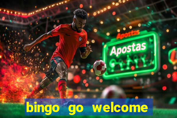 bingo go welcome bonus cash