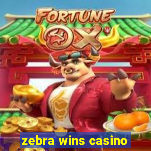 zebra wins casino