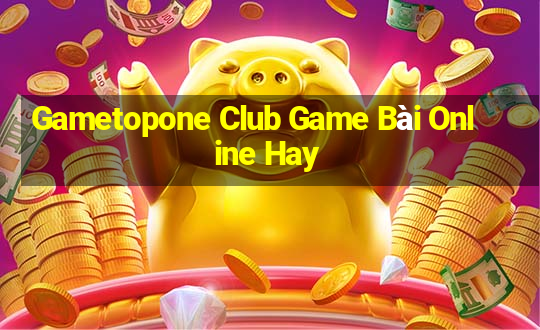 Gametopone Club Game Bài Online Hay