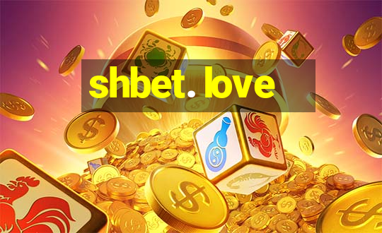 shbet. love