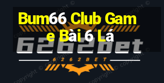 Bum66 Club Game Bài 6 Lá