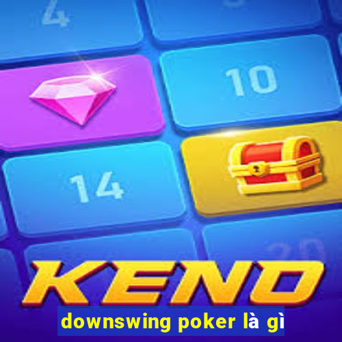 downswing poker là gì