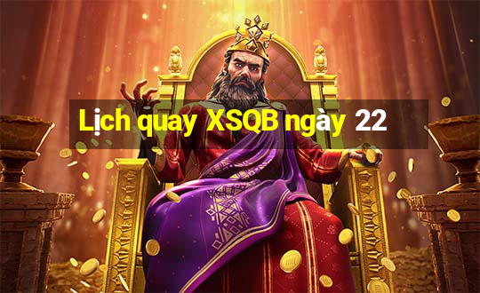 Lịch quay XSQB ngày 22