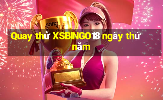 Quay thử XSBINGO18 ngày thứ năm