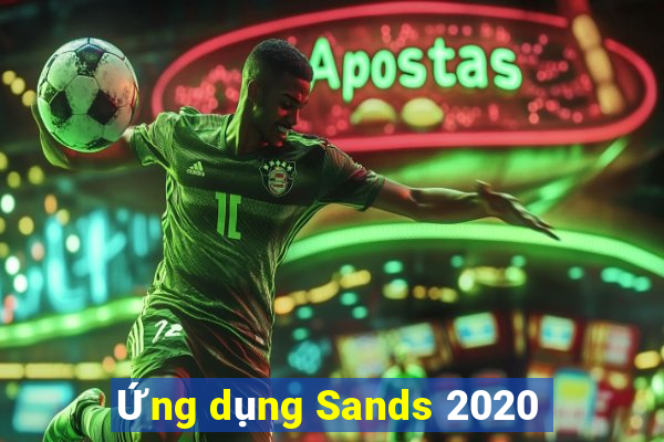 Ứng dụng Sands 2020