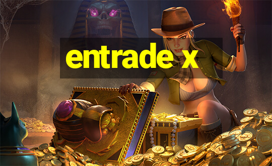 entrade x