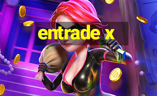 entrade x